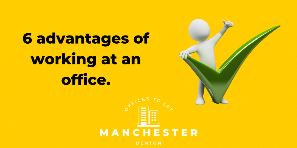 Office Life 6 advantages working at the office Offices To Let Manchester